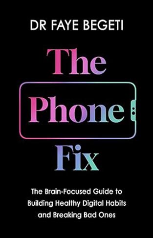 The Phone Fix - The Brain-Focused Guide to Building Healthy Digital Habits and Breaking Bad Ones